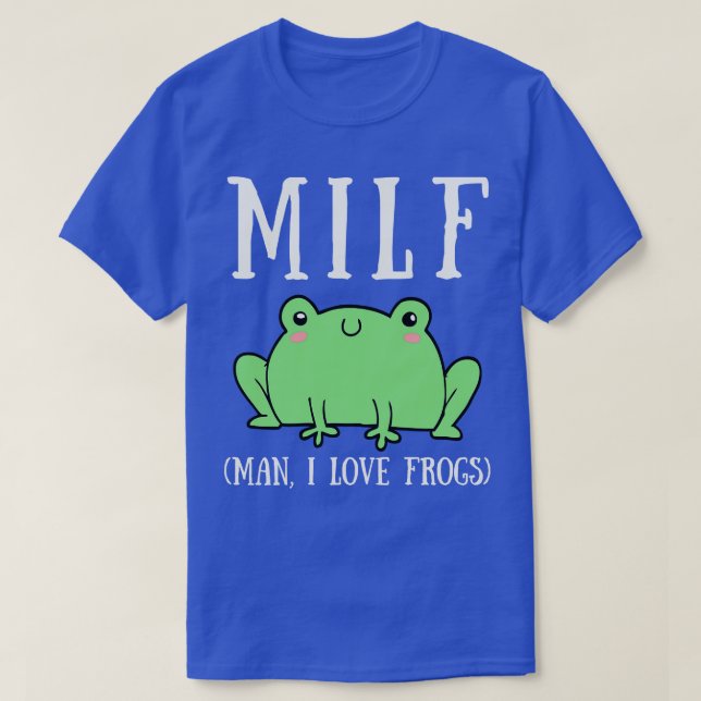 MILF Man I Love Frogs 1 T-Shirt (Design Front)