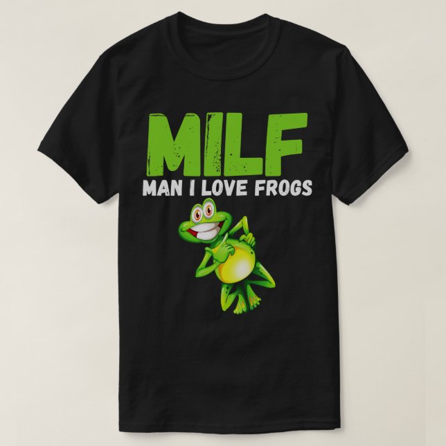 MILF Man I Love Frogs  Funny UniT Funny Saying Fro T-Shirt (Design Front)