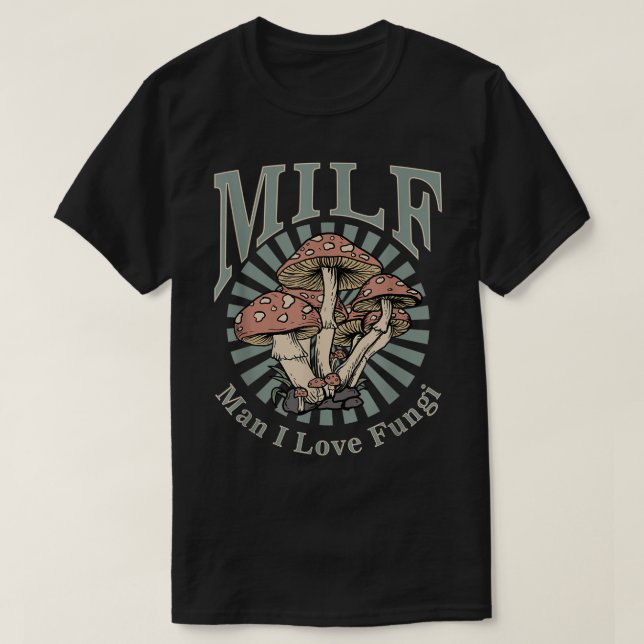 MILF Man I Love Fungi  T-Shirt (Design Front)