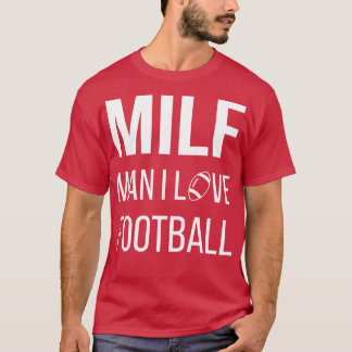 MILF Man I Love  II T-Shirt