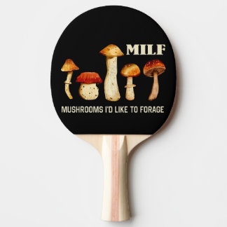 Milf Mushrooms I'd Like To Forage, Funny Mushroom Ping Pong Paddle
