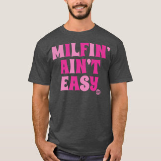 milfin aint easy T-Shirt