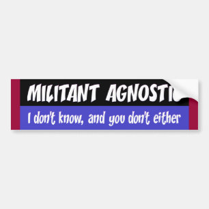 militant agnostic bumper sticker
