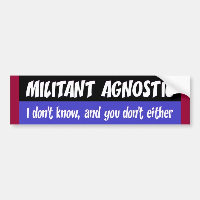 militant agnostic bumper sticker (Front)