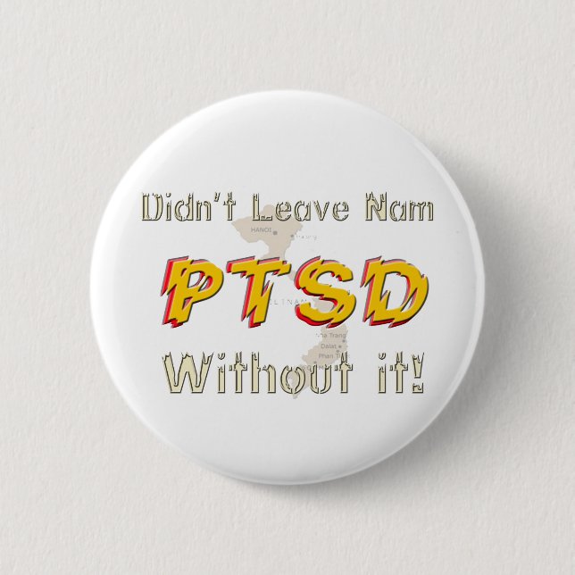 Military Didn't Leave Nam Without it! PTSD Button (Front)