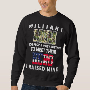 Military Mum I Raised My Hero America Armed Forces Sweatshirt