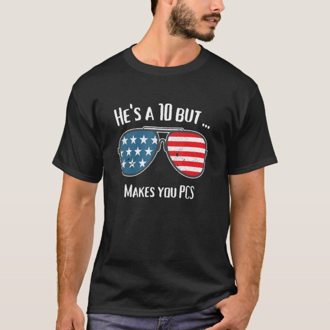 Military Spouse He's A 10 But  Makes You Pcs Meme T-Shirt (Front)