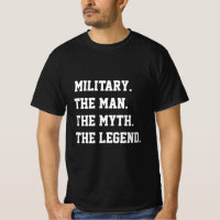 Military The Man The Myth The Legend T-Shirt