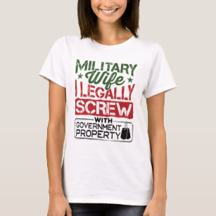 Military Wife Screw with Government Property T-Shirt
