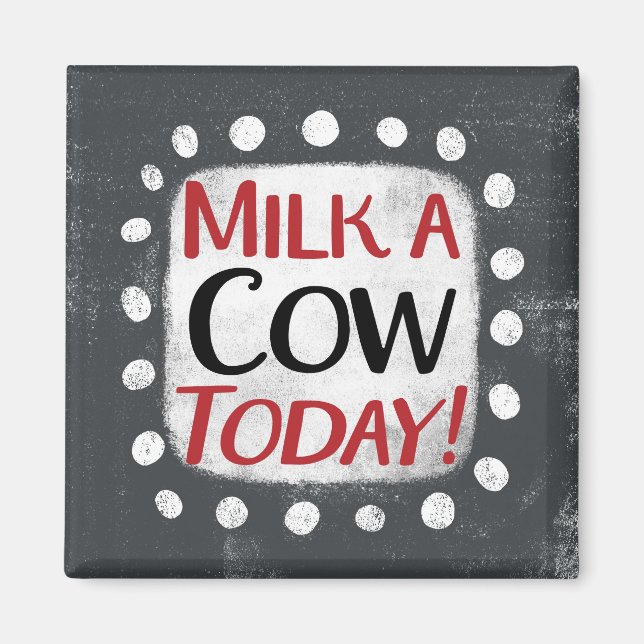Milk A Cow Today Refrigerator Magnet (Front)