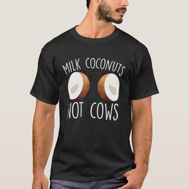 Milk Coconuts Not Cows T-Shirt (Front)