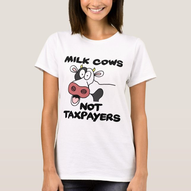 Milk Cows Not Taxpayers T-Shirt (Front)