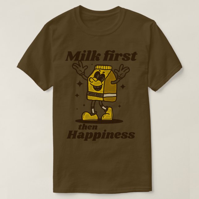 Milk first then happiness T-Shirt (Design Front)