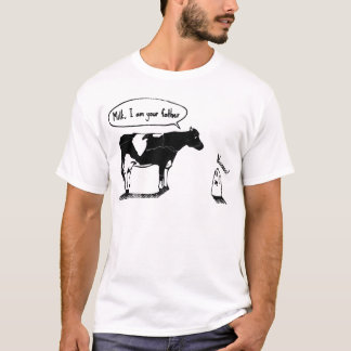 Milk im your father T-Shirt