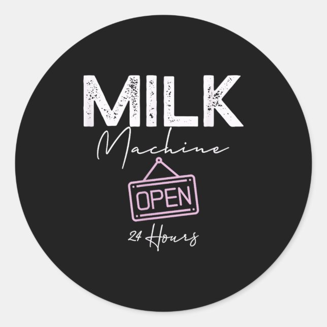 Milk Machine Open 24 Hours Funny Breastfeeding New Classic Round Sticker (Front)
