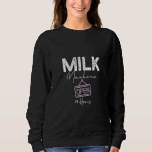 Milk Machine Open 24 Hours Funny Breastfeeding New Sweatshirt