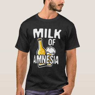 Milk of amnesia beer drunk graphic design T-Shirt
