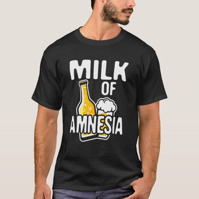Milk of amnesia beer drunk graphic design T-Shirt (Front)
