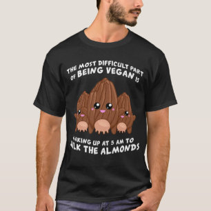 Milk The Almonds Almond Milk Vegetarian Vegan T-Shirt
