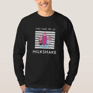 Milkshake Design You Had Me At Milkshake T-Shirt