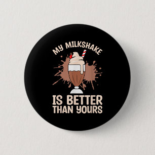 Milkshake Is Better Chocolate Milk Food Lover Quot 6 Cm Round Badge