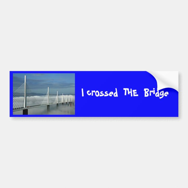 Millau-Bridge, I crossed  THE  Bridge Bumper Sticker (Front)