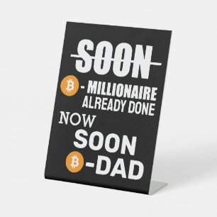  Millionaire-Bitcoin Done , Now I ll be Dad   Pedestal Sign