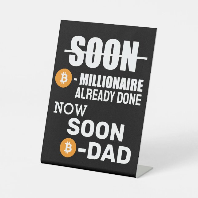  Millionaire-Bitcoin Done , Now I ll be Dad   Pedestal Sign (Front)