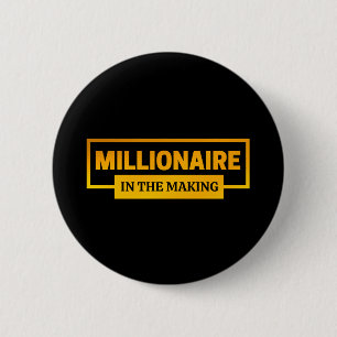 MILLIONAIRE IN THE MAKING 6 CM ROUND BADGE