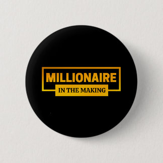MILLIONAIRE IN THE MAKING 6 CM ROUND BADGE