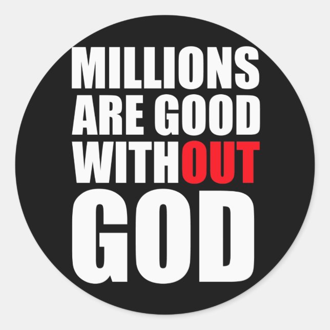 Millions Are Good Without God Classic Round Sticker (Front)