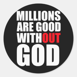 Millions Are Good Without God Classic Round Sticker