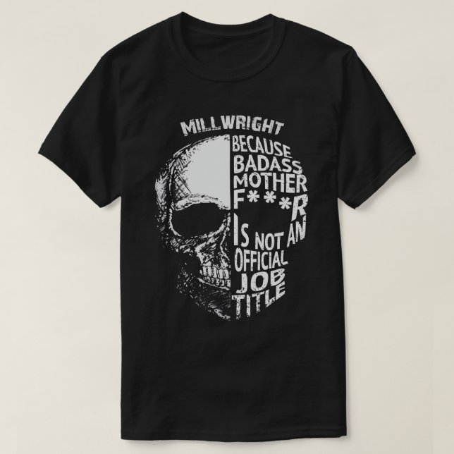 Millwright Because Badass Is Not an official Job T T-Shirt (Design Front)