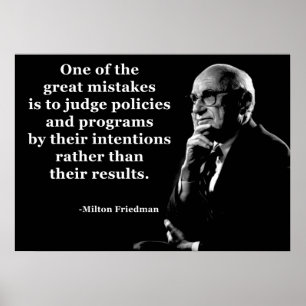 Milton Friedman Policy Intentions Quote Poster