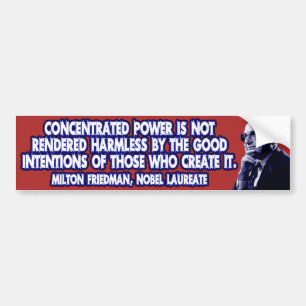 Milton Friedman Quote: Concentrated Power Bumper Sticker
