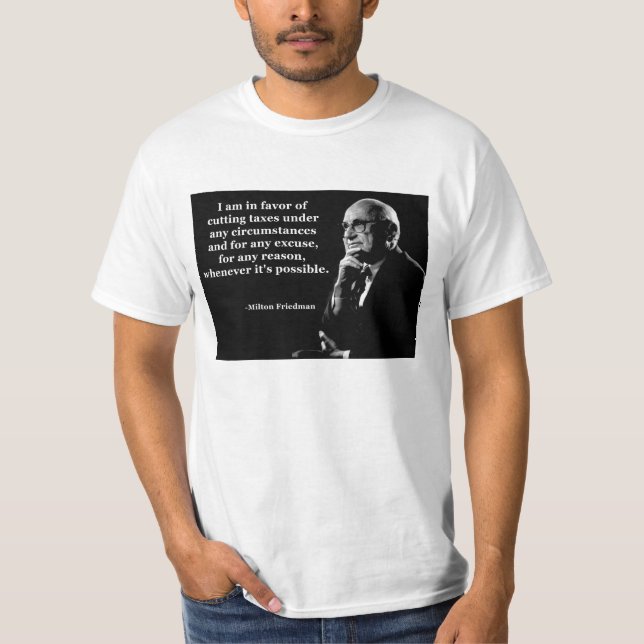 Milton Friedman Tax Cuts Quote T-Shirt (Front)