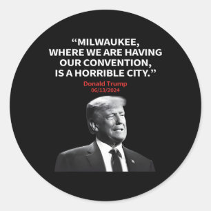 Milwaukee Horrible City President Trump Sarcastic Classic Round Sticker