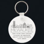 Milwaukee Stylised Skyline | Custom Slogan Key Ring<br><div class="desc">A unique key chain representing the beautiful city of Milwaukee,  Minnesota.  
This keychain features a stylised illustration of the city's unique skyline with its name underneath.
Underneath the city name is a spot for your unique slogan or statement about your favourite city.</div>