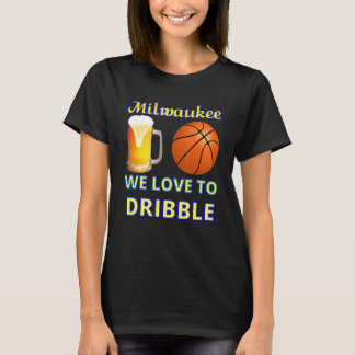 Milwaukee We Love To Dribble T-Shirt