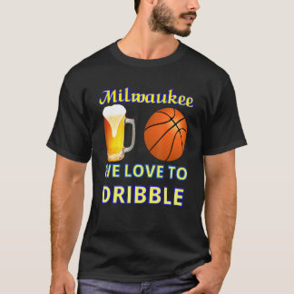 Milwaukee We Love To Dribble T-Shirt