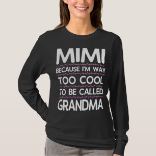Mimi Because I'm Way Too Cool To Be Called Grandma T-Shirt