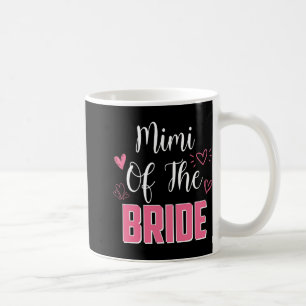 Mimi Of The Bride Family Wedding Party Wife To Be Coffee Mug
