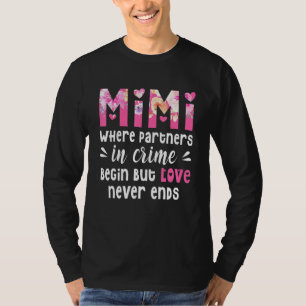 Mimi Where Partners In Crime Begin But Love Never  T-Shirt