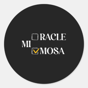 Mimosa Over Miracle Funny Mimosa Brunch Women Drin Classic Round Sticker