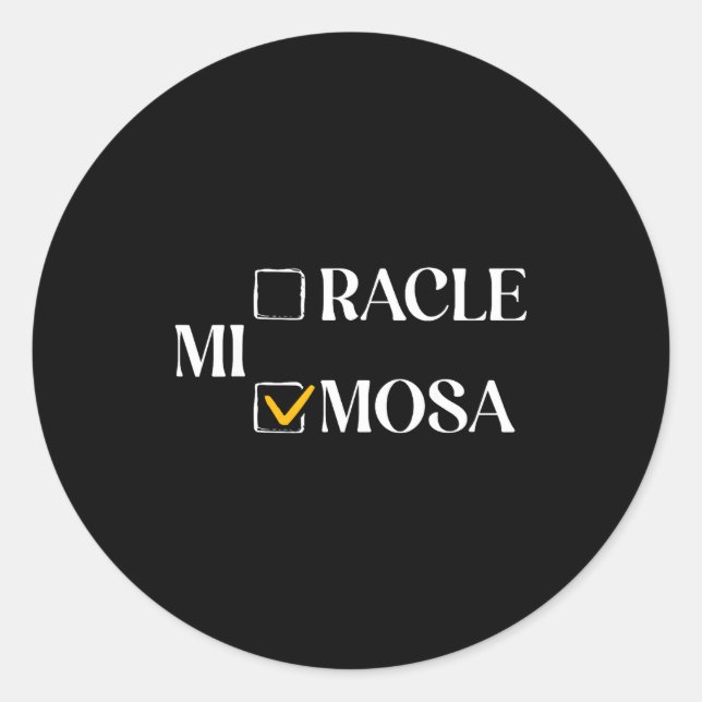 Mimosa Over Miracle Funny Mimosa Brunch Women Drin Classic Round Sticker (Front)