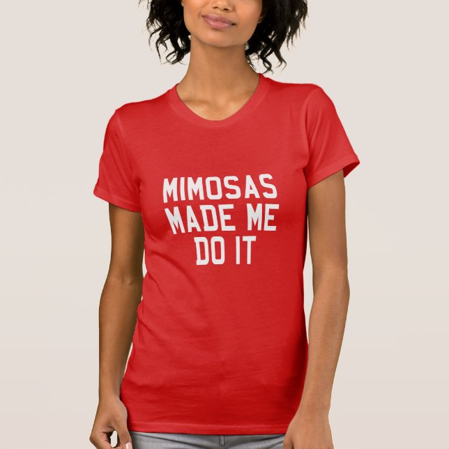 MIMOSAS MADE ME DO IT T-Shirt (Front)