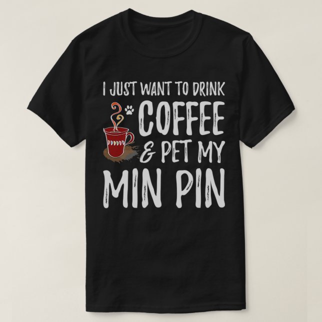 Min Pin Dog Mom Coffee Miniature Pinscher Gift  T-Shirt (Design Front)