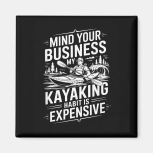 Mind Business Kayaking Habit Is Expensive Kayaker Magnet