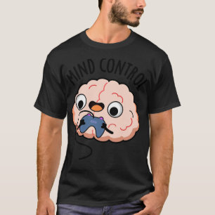 Mind Control Funny Brain Pun 1 T-Shirt