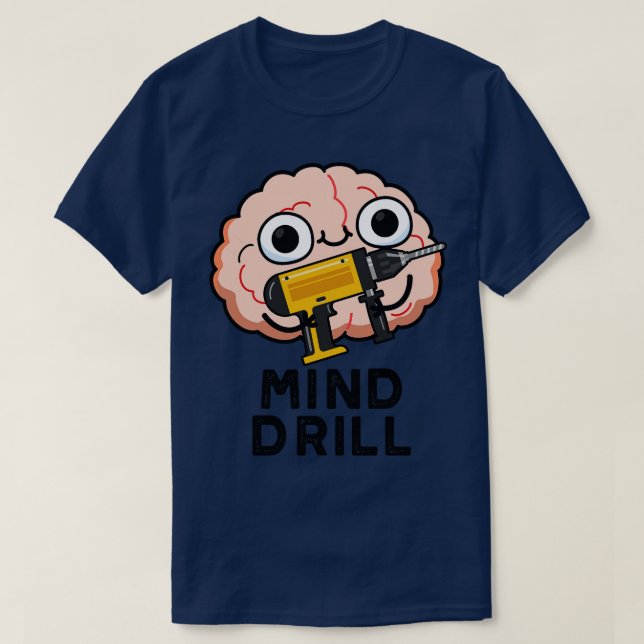 Mind Drill Funny Brain Tool Pun 1 T-Shirt (Design Front)